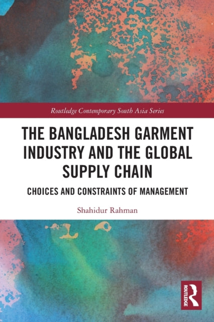 Book cover of: Bangladesh Garment Industry and the Global Supply Chain. By: Shahidur Rahman