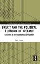 Book cover of: Brexit and the Political Economy of Ireland. By: Paul Teague