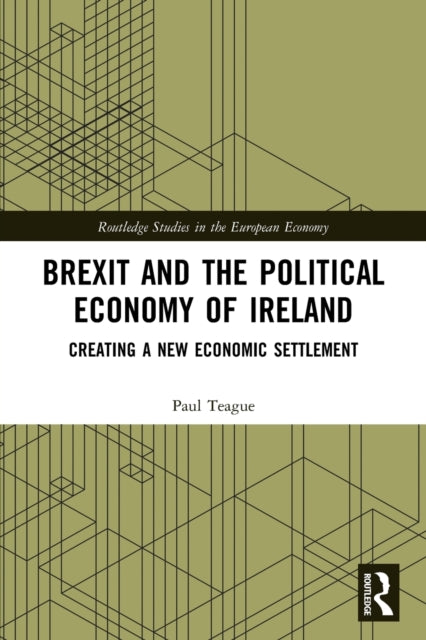 Book cover of: Brexit and the Political Economy of Ireland. By: Paul Teague