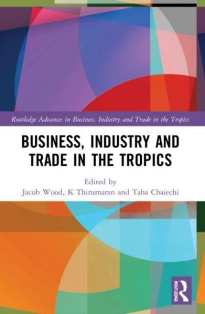 Book cover of: Business, Industry, and Trade in the Tropics. By: Jacob Wood