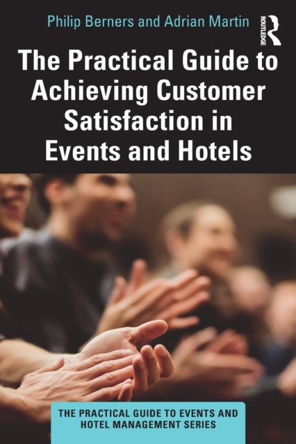 Book cover of: Practical Guide to Achieving Customer Satisfaction in Events and Hotels. By: Philip Berners