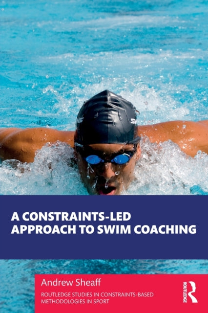 Book cover of: Constraints-Led Approach to Swim Coaching. By: Andrew Sheaff