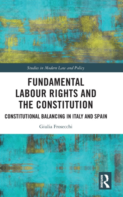 Book cover of: Fundamental Labour Rights and the Constitution. By: Giulia Frosecchi