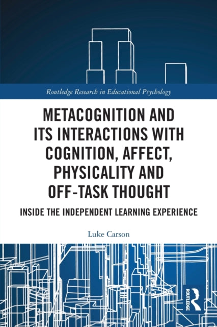 Book cover of: Metacognition and Its Interactions with Cognition, Affect, Physicality and Off-Task Thought. By: Luke Carson