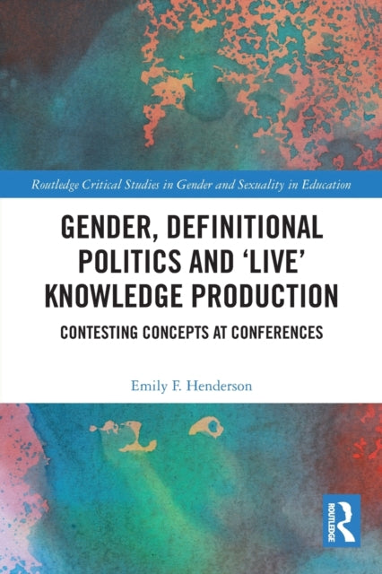 Book cover of: Gender, Definitional Politics and 'Live' Knowledge Production. By: Emily F. Henderson