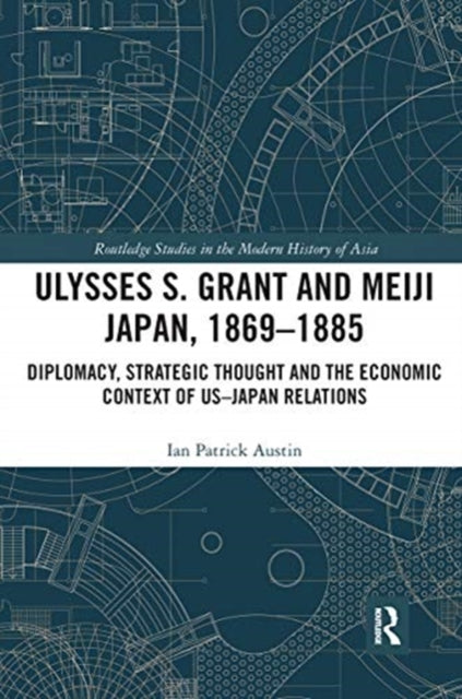Book cover of: Ulysses S. Grant and Meiji Japan, 1869-1885. By: Ian Patrick Austin