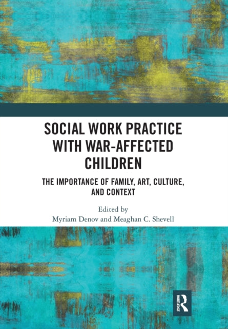 Book cover of: Social Work Practice with War-Affected Children. By: Myriam S. Denov