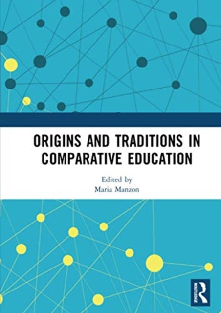 Book cover of: Origins and Traditions in Comparative Education. By: Maria Manzon