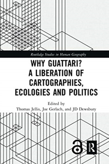 Book cover of: Why Guattari? A Liberation of Cartographies, Ecologies and Politics. By: Thomas Jellis