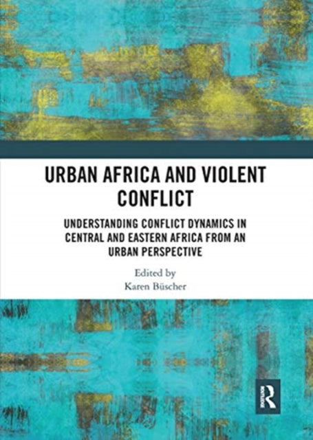Book cover of: Urban Africa and Violent Conflict. By: Karen Büscher
