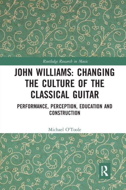 Book cover of: John Williams: Changing the Culture of the Classical Guitar. By: Michael O'Toole