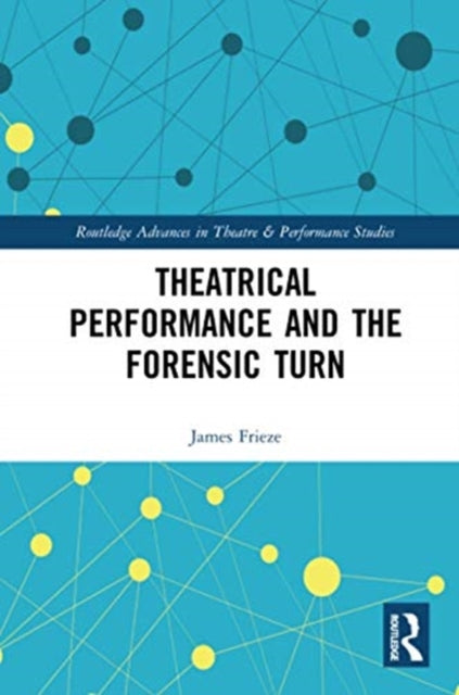 Book cover of: Theatrical Performance and the Forensic Turn. By: James Frieze