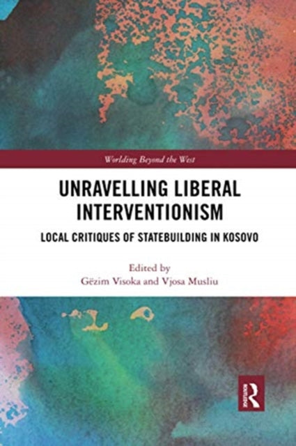Book cover of: Unravelling Liberal Interventionism. By: Gëzim Visoka