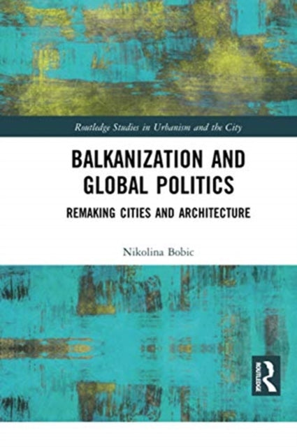 Book cover of: Balkanization and Global Politics. By: Nikolina Bobic