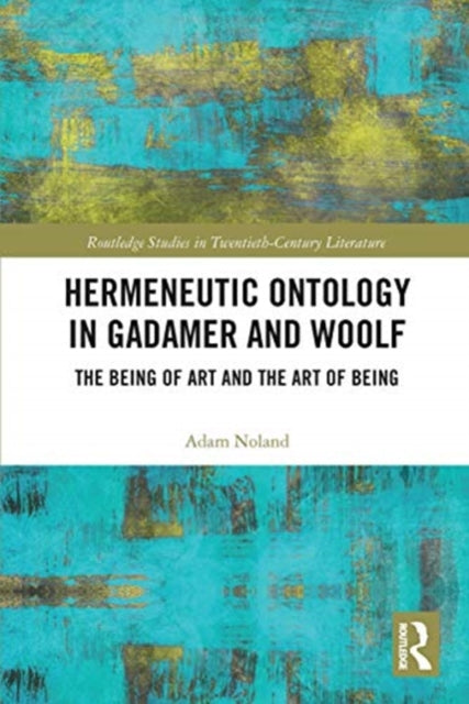 Book cover of: Hermeneutic Ontology in Gadamer and Woolf. By: Adam Noland