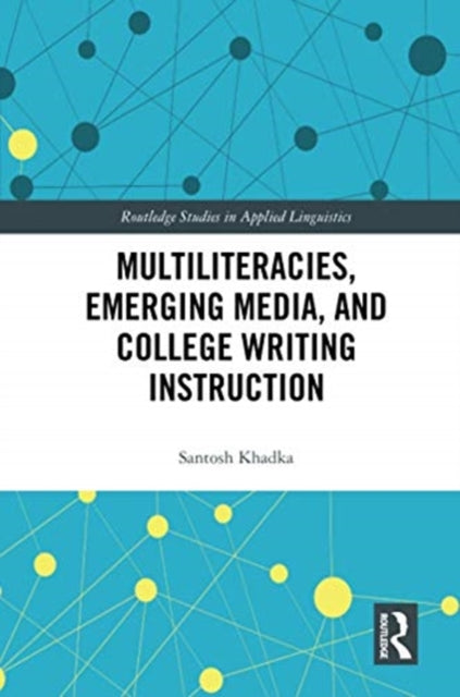 Book cover of: Multiliteracies, Emerging Media, and College Writing Instruction. By: Santosh Khadka