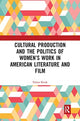 Book cover of: Cultural Production and the Politics of Women’s Work in American Literature and Film. By: Polina Kroik