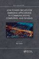 Book cover of: Low Power Circuits for Emerging Applications in Communications, Computing, and Sensing