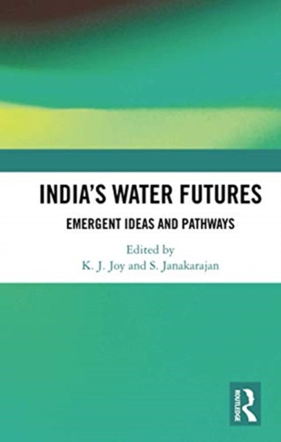 Book cover of: India’s Water Futures. By: K. J. Joy