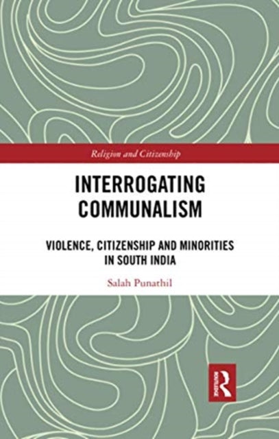 Book cover of: Interrogating Communalism. By: Salah Punathil