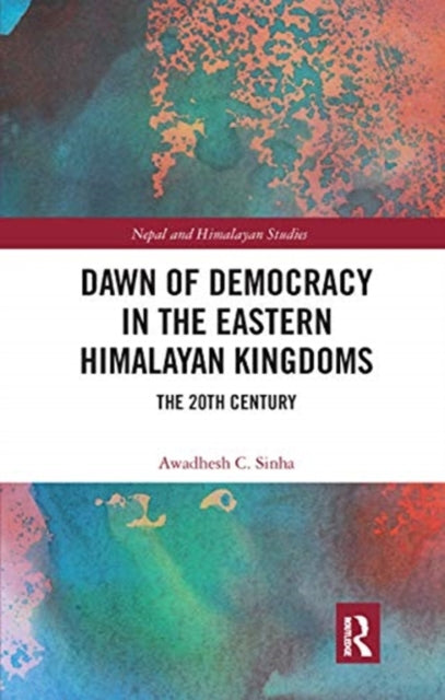 Book cover of: Dawn of Democracy in the Eastern Himalayan Kingdoms. By: Awadhesh Coomar Sinha