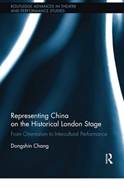 Book cover of: Representing China on the Historical London Stage. By: Dongshin Chang