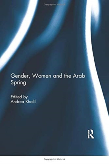Book cover of: Gender, Women and the Arab Spring. By: Andrea Khalil