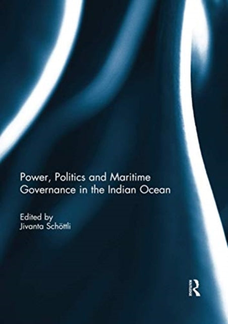 Book cover of: Power, Politics and Maritime Governance in the Indian Ocean. By: Jivanta Schöttli