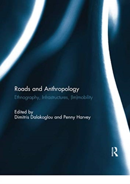 Book cover of: Roads and Anthropology. By: Dimitris Dalakoglou