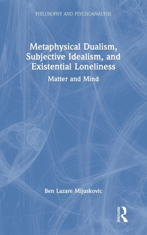 Metaphysical Dualism, Subjective Idealism, and Existential Loneliness