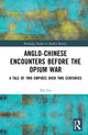 Book cover of: Anglo-Chinese Encounters Before the Opium War