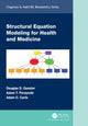 Book cover of: Structural Equation Modeling for Health and Medicine. By: Douglas D. Gunzler