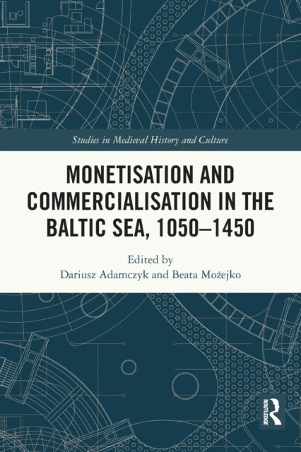 Book cover of: Monetisation and Commercialisation in the Baltic Sea, 1050-1450. By: Dariusz Adamczyk