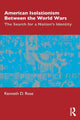 Book cover of: American Isolationism Between the World Wars. By: Kenneth D. Rose