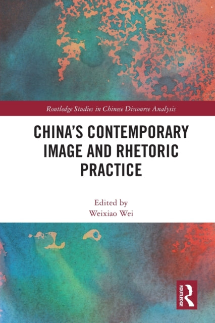 Book cover of: China's Contemporary Image and Rhetoric Practice. By: Weixiao Wei
