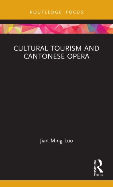 Book cover of: Cultural Tourism and Cantonese Opera. By: Jian Ming Luo