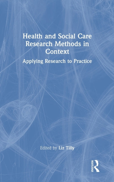 Book cover of: Health and Social Care Research Methods in Context. By: Liz Tilly