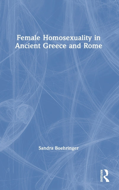 Book cover of: Female Homosexuality in Ancient Greece and Rome. By: Sandra Boehringer