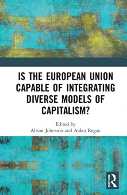 Book cover of: Is the European Union Capable of Integrating Diverse Models of Capitalism?. By: Alison Johnston