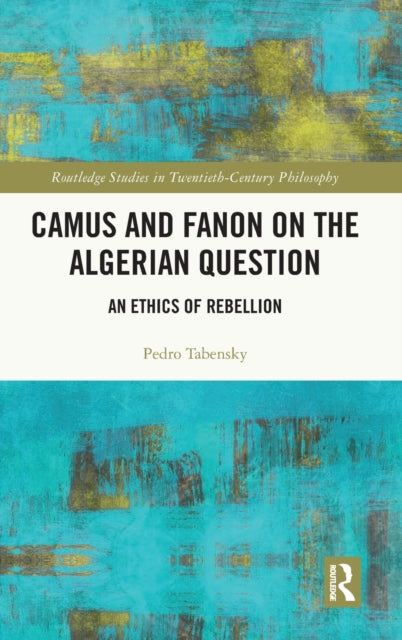 Book cover of: Camus and Fanon on the Algerian Question. By: Pedro Alexis Tabensky