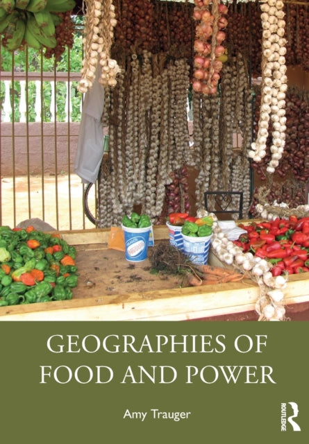 Book cover of: Geographies of Food and Power. By: Amy Trauger