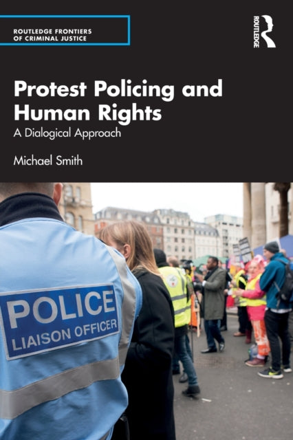 Book cover of: Protest Policing and Human Rights. By: Michael Smith