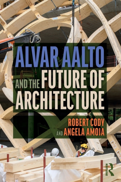 Book cover of: Alvar Aalto and the Future of Architecture. By: Robert Cody
