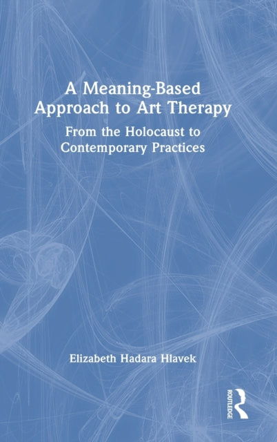 Book cover of: Meaning-Based Approach to Art Therapy. By: Elizabeth Hlavek