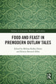 Book cover of: Food and Feast in Premodern Outlaw Tales. By: Melissa Ridley Elmes