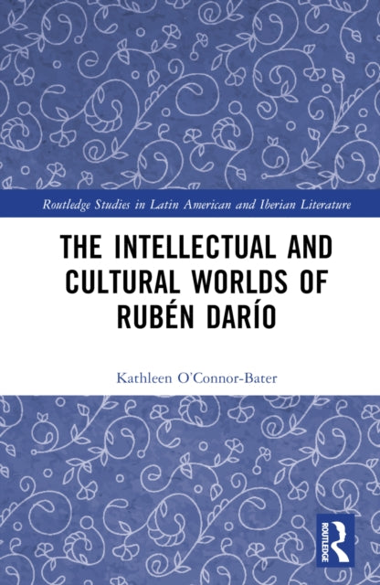 Book cover of: Intellectual and Cultural Worlds of Ruben Dario. By: Kathleen T. O'Connor-Bater