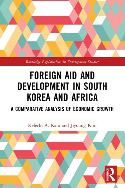 Book cover of: Foreign Aid and Development in South Korea and Africa. By: Kelechi Amihe Kalu