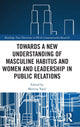Book cover of: Towards a New Understanding of Masculine Habitus and Women and Leadership in Public Relations. By: Martina Topic