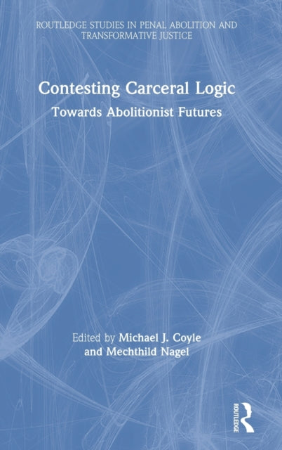 Book cover of: Contesting Carceral Logic. By: Michael J. Coyle