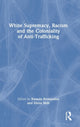 Book cover of: White Supremacy, Racism and the Coloniality of Anti-Trafficking. By: Kamala Kempadoo